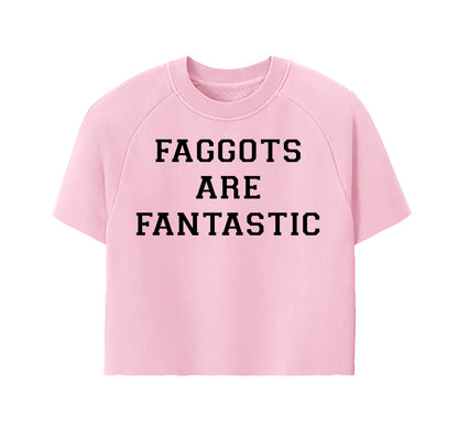 Faggots are Fantastic Hand Cropped Raglan Crewneck