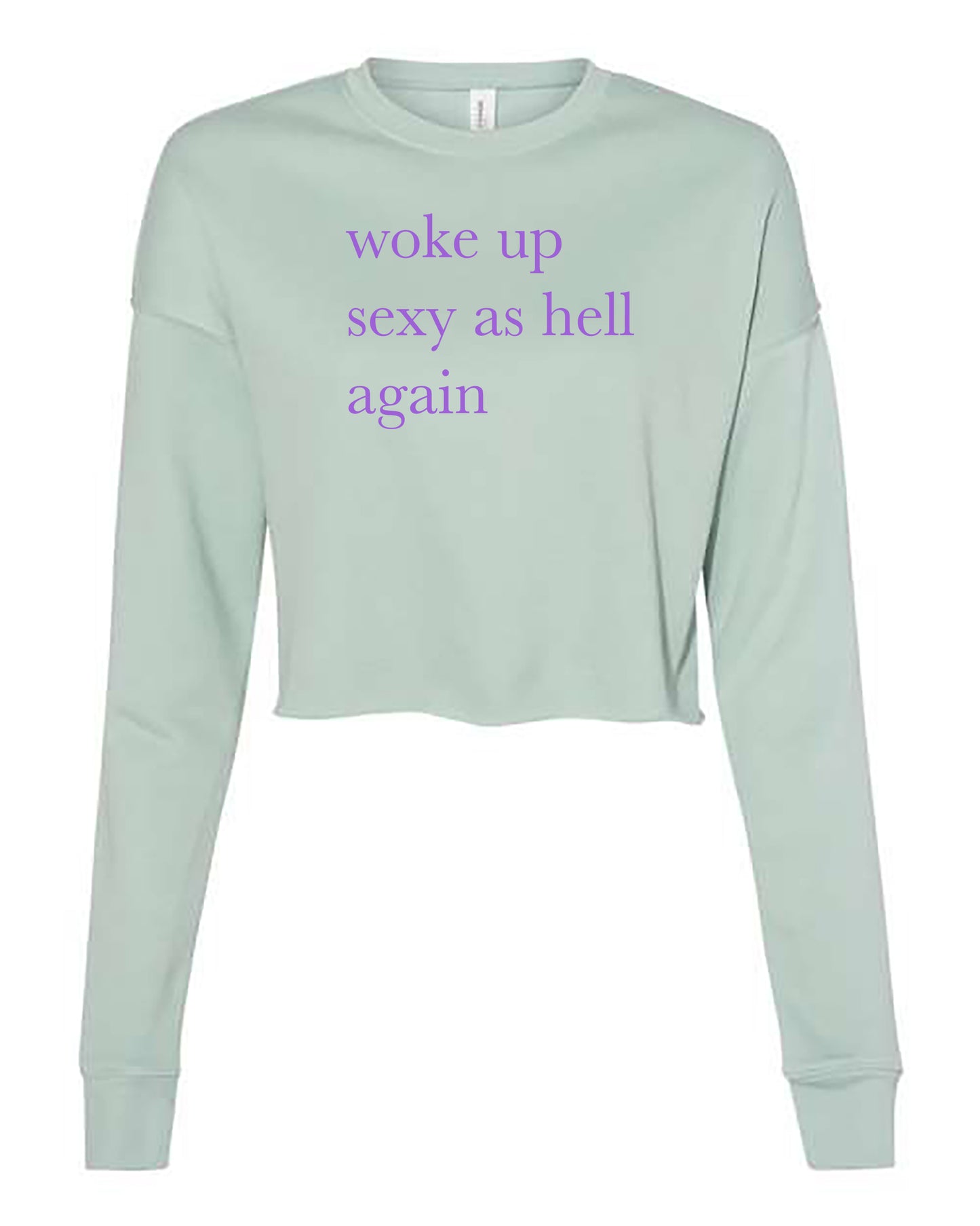 Woke up Sexy Cropped Crewneck