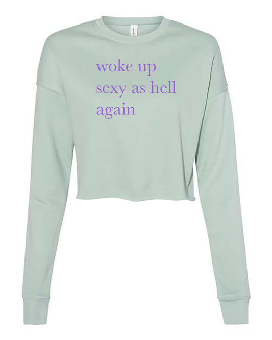 Woke up Sexy Cropped Crewneck